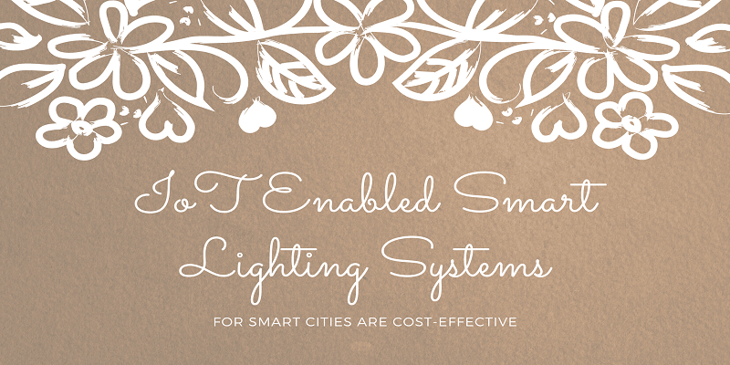  IoT enabled smart lighting systems for smart cities are cost-effective