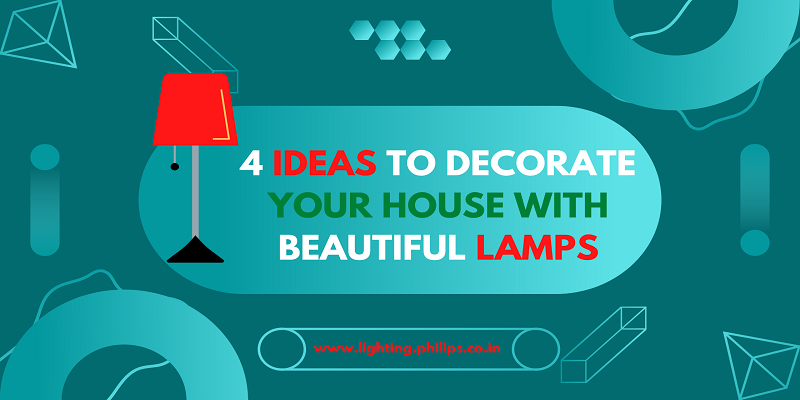  4 Ideas to Decorate your House with Beautiful Lamps