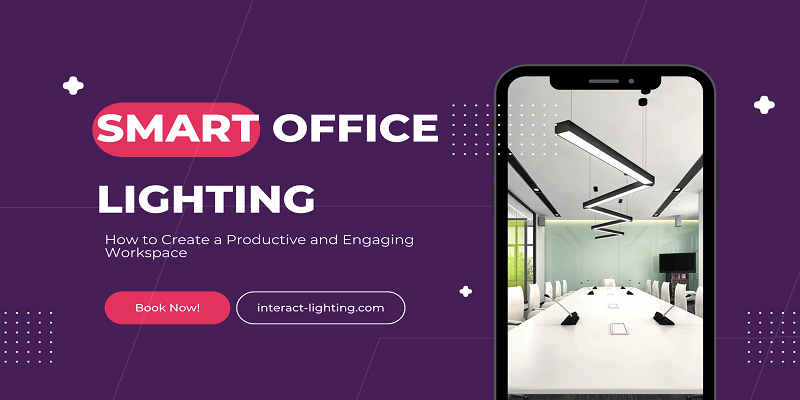  Smart Office Lighting: How to Create a Productive and Engaging Workspace