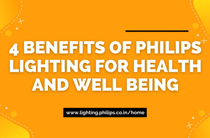  4 benefits of Philips lighting for health and well being