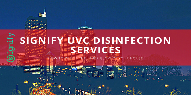  How to Refine the Inner Glow of your House with Signify UVC Disinfection Services
