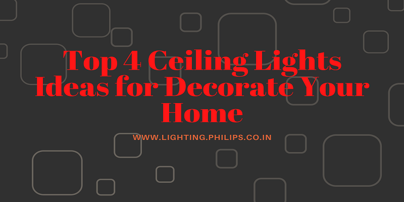 Top 4 Ceiling Lights Ideas for Decorate Your Home