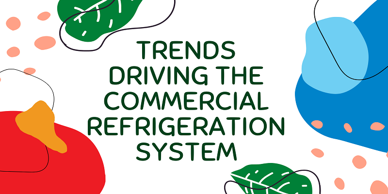  Trends Driving the Commercial Refrigeration System