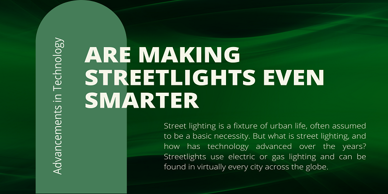  How advancements in technology are making streetlights even smarter