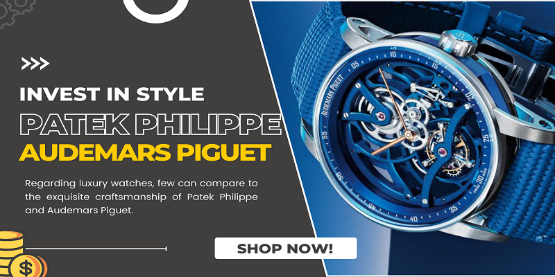  Invest In Style: The Patek Philippe & Audemars Piguet Experience