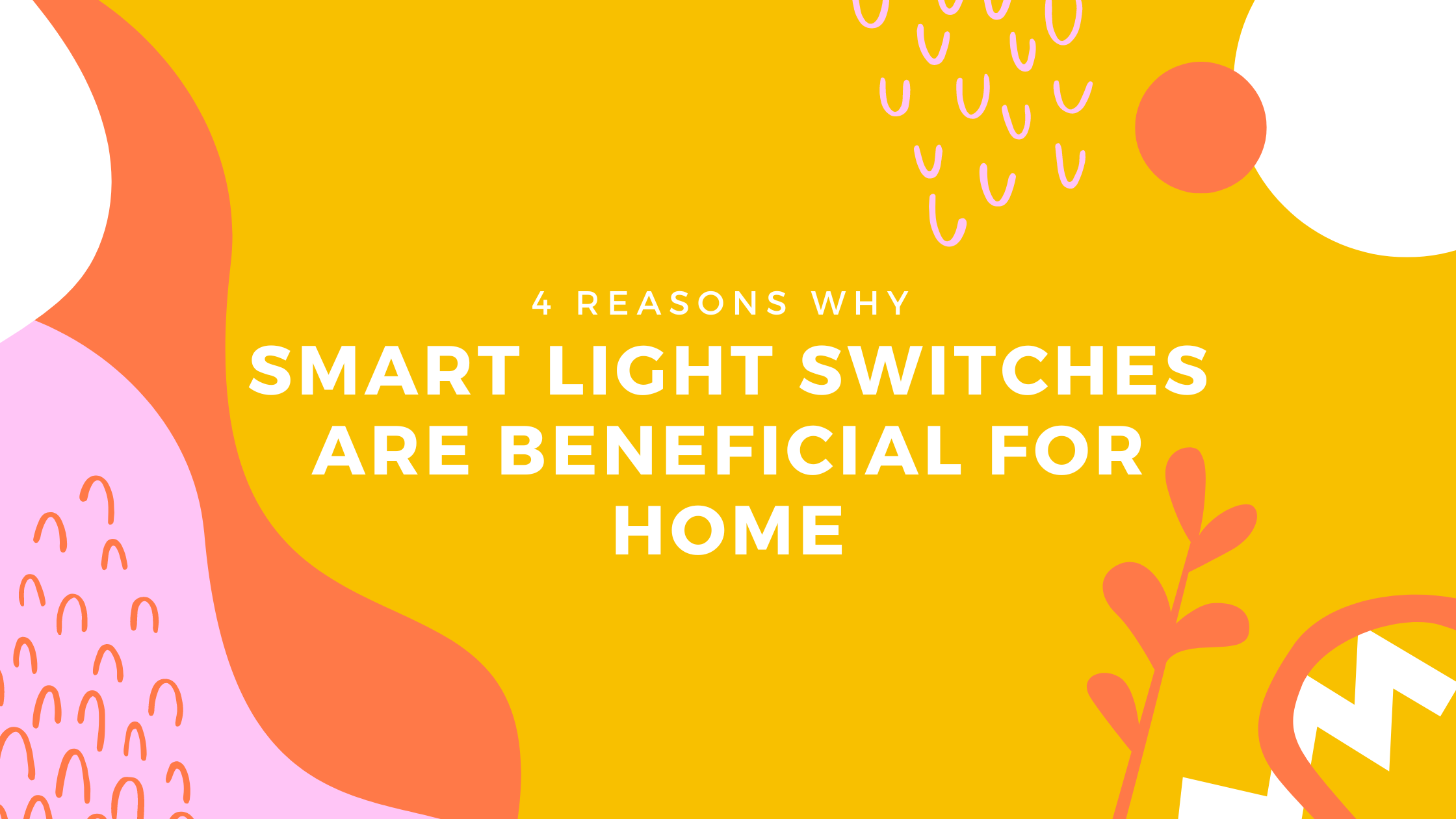 4 REASONS WHY SMART LIGHT SWITCHES ARE BENEFICIAL FOR HOME