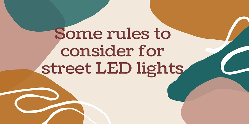  Some rules to consider for street LED lights