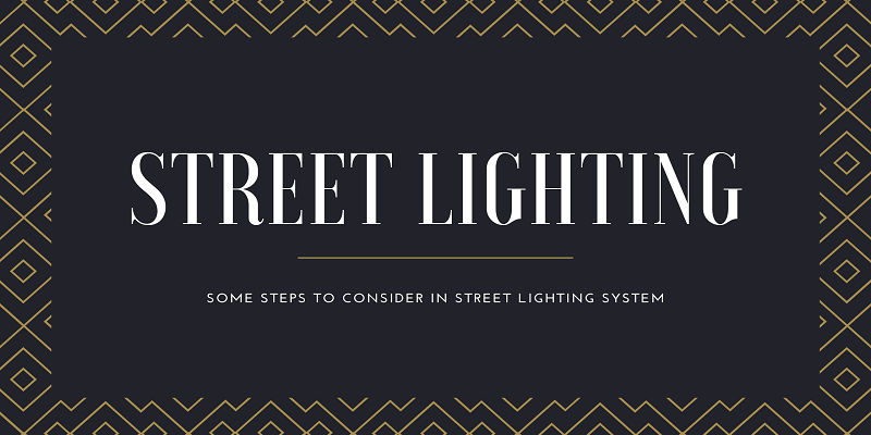  Some steps to consider in street lighting system