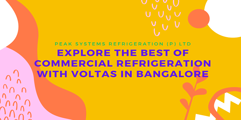Explore the Best of Commercial Refrigeration with Voltas in Bangalore