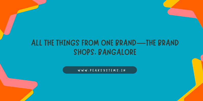  All The Things from One Brand—The Brand Shops, Bangalore