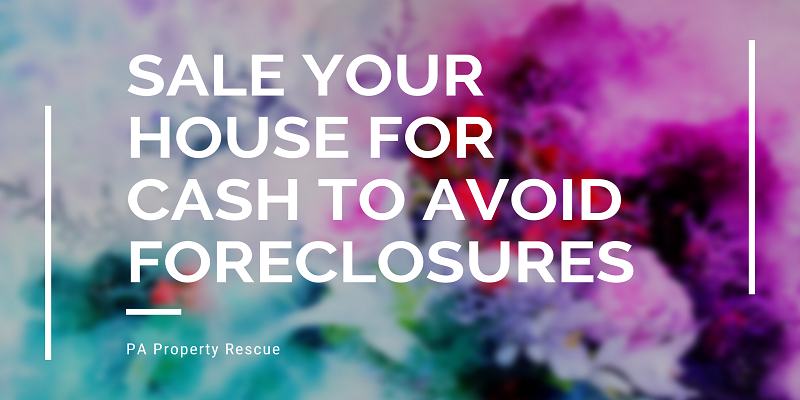  Sale your house for cash to avoid foreclosures