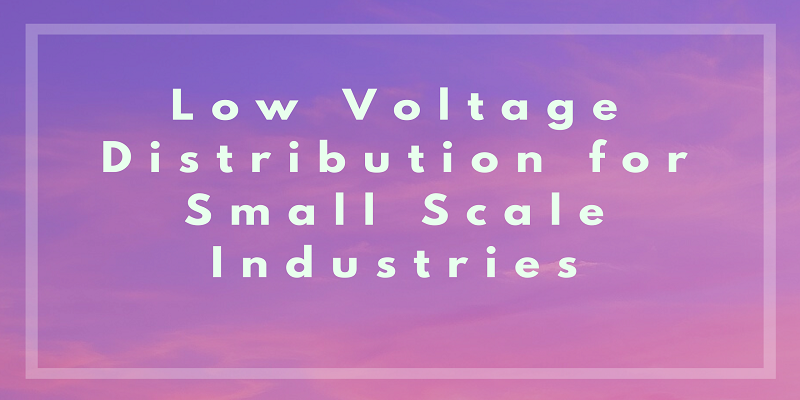  Find Out Trusted Partner in Low Voltage Distribution for Small Scale Industries