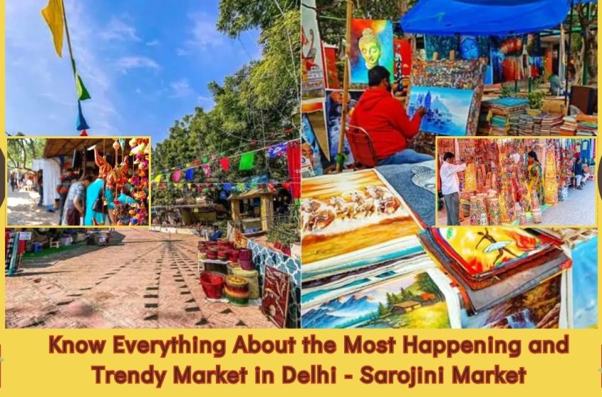 Know Everything About the Most Happening and Trendy Market in Delhi – Sarojini Market