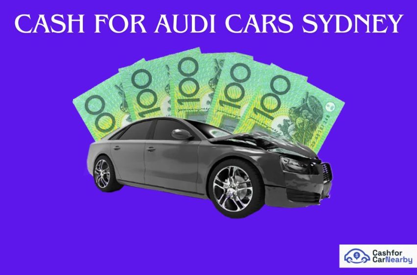  Cash for Audi Cars Sydney | A Comprehensive Guide
