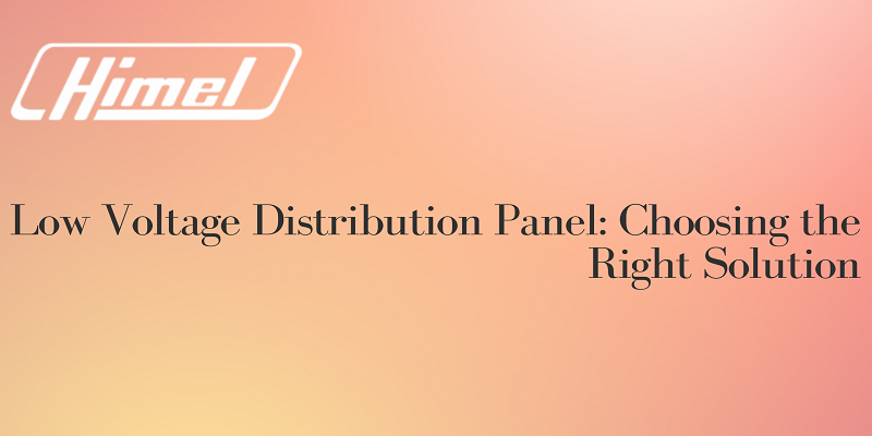  Low Voltage Distribution Panel: Choosing the Right Solution