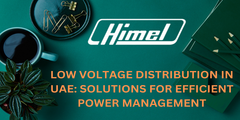 Low Voltage Distribution in UAE: Solutions for Efficient Power Management