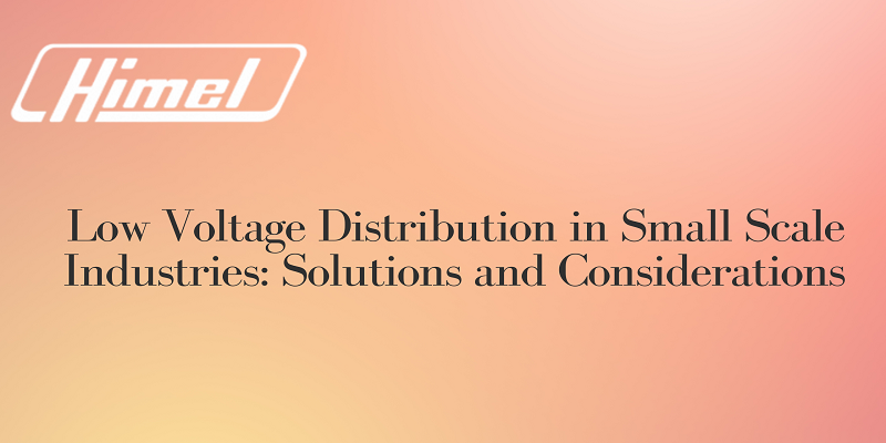  Low Voltage Distribution in Small Scale Industries: Solutions and Considerations