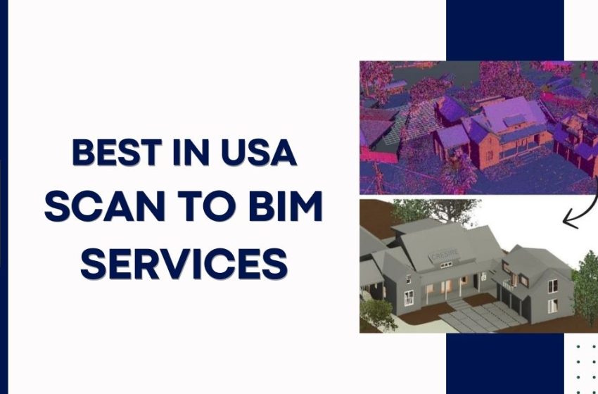 Which is the Best Scan to BIM Services in USA?