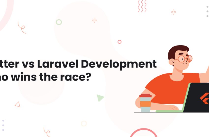  Flutter vs Laravel Development: Who wins the race?