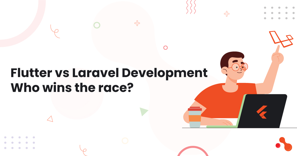 Flutter vs Laravel Development: Who wins the race?