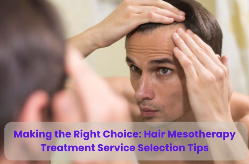  Making the Right Choice: Hair Mesotherapy Treatment Service Selection Tips