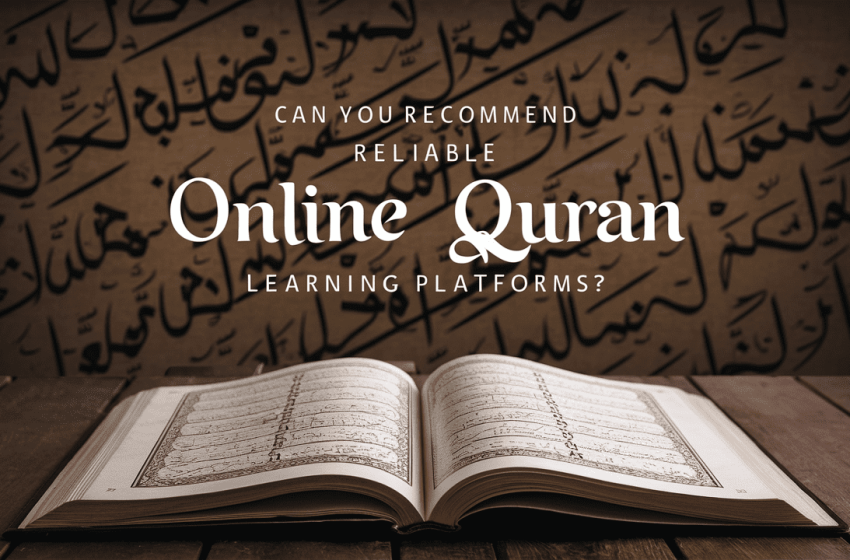  Can You Recommend Reliable Online Quran Learning Platforms?