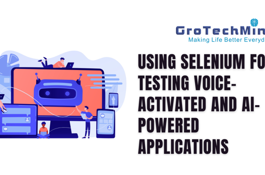  Using Selenium for Testing Voice-Activated and AI-Powered Applications