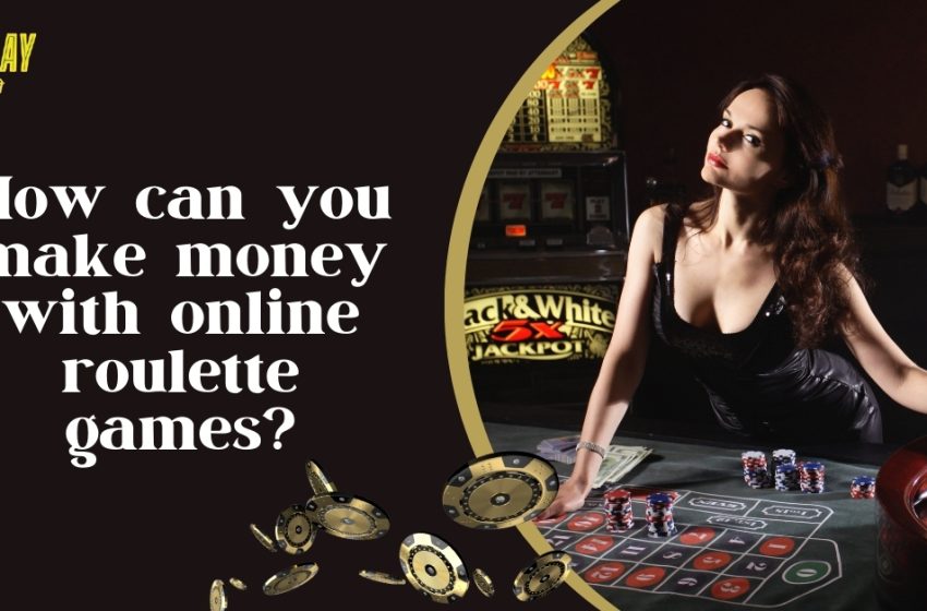  How can you make money with online roulette games?