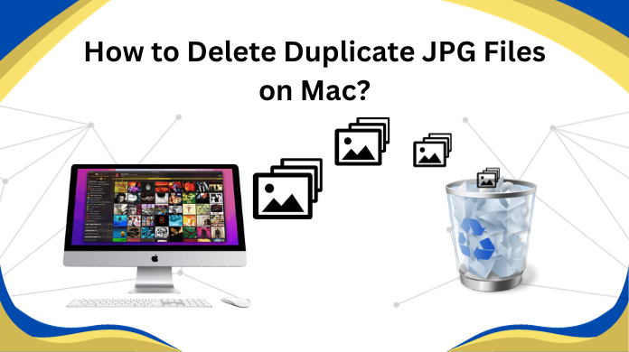 How to Delete Duplicate JPG Files on Mac? – A 101 Blog
