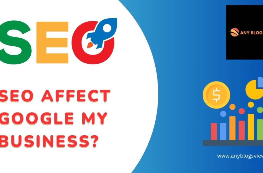  5 Reasons: Does website SEO affect Google My Business?