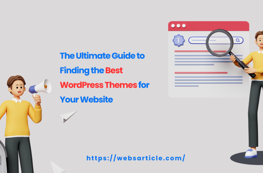  The Ultimate Guide to Finding the Best WordPress Themes for Your Website