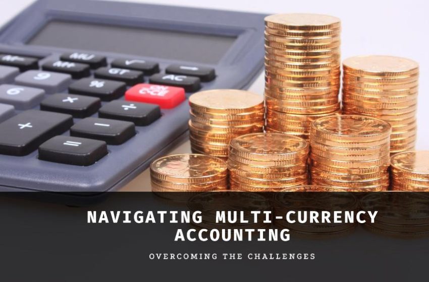  Multi-Currency Accounting Challenges You Should Know