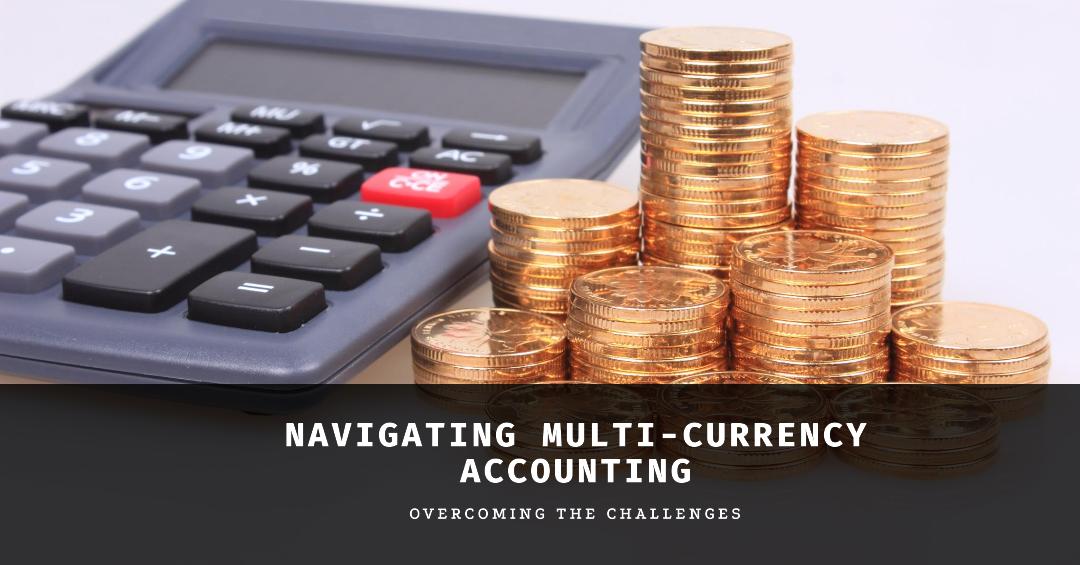 Multi-Currency Accounting Challenges You Should Know