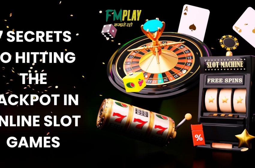  7 Secrets To Hitting The Jackpot In Online Slot Games