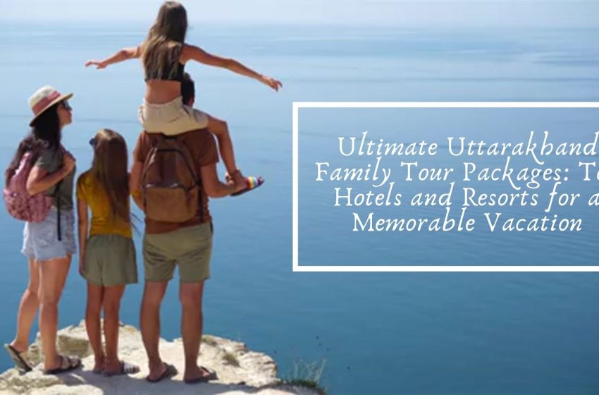  Exploring the Best Hotels and Resorts in Uttarakhand