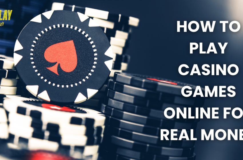  How to Play Casino Games Online for Real Money?