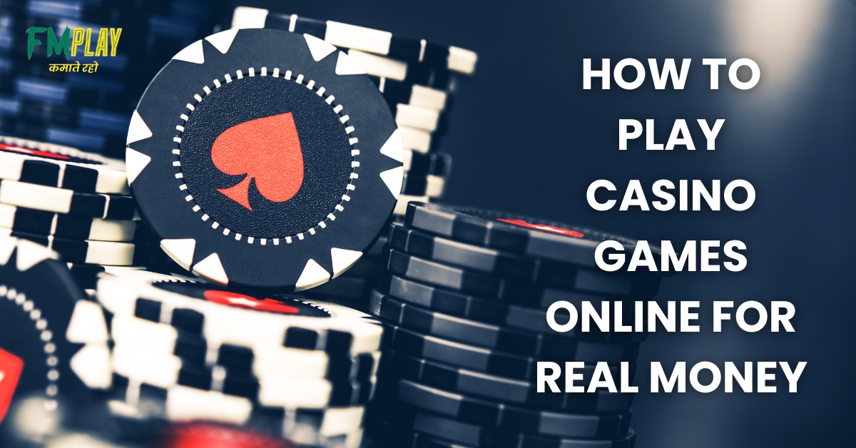 How to Play Casino Games Online for Real Money?