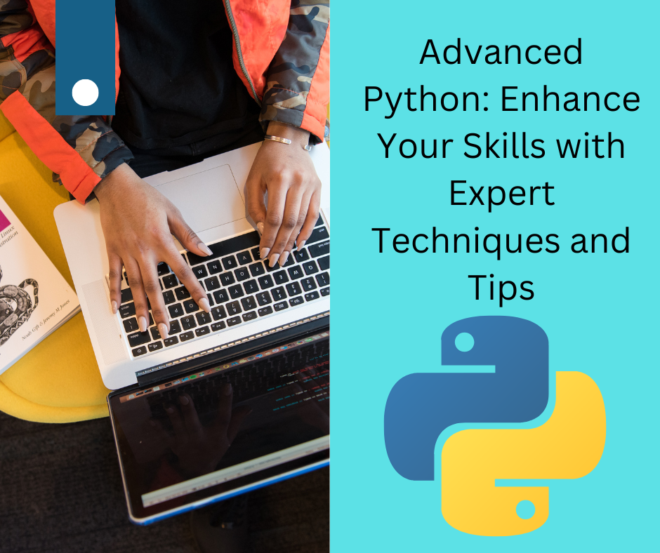 Advanced Python: Enhance Your Skills with Expert Techniques and Tips