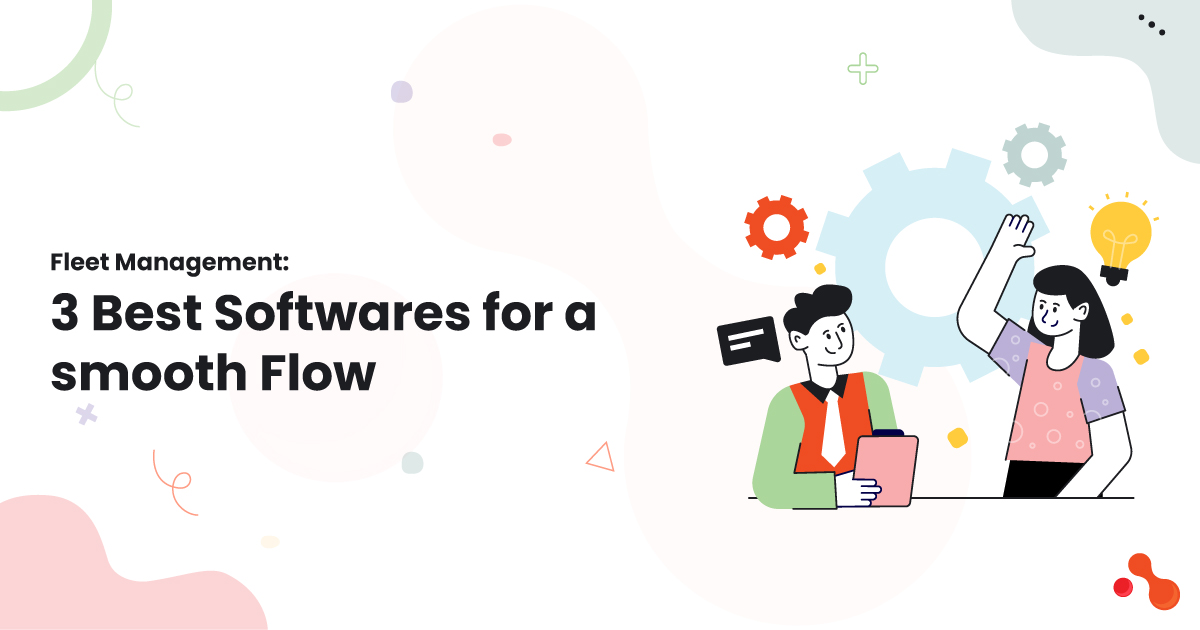 Fleet Management: 3 Best Softwares for a smooth Flow