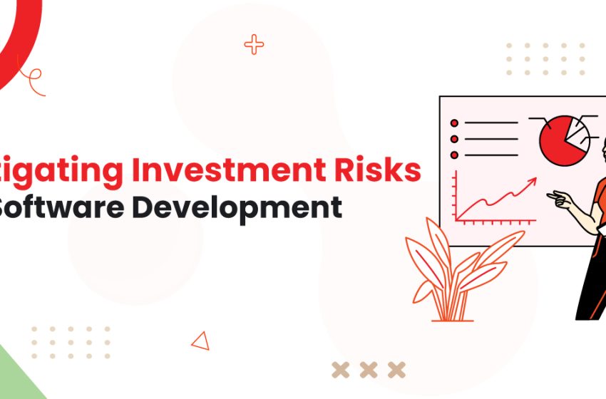  Mitigating Investment Risks In Software Development