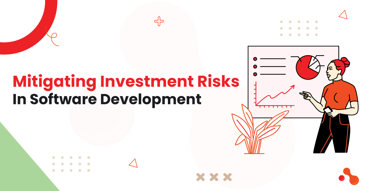 Mitigating Investment Risks In Software Development