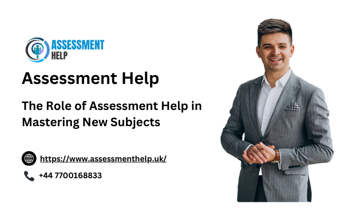 The Role of Assessment Help in Mastering New Subjects.