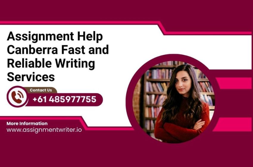  Assignment Help Canberra | Fast and Reliable Writing Services