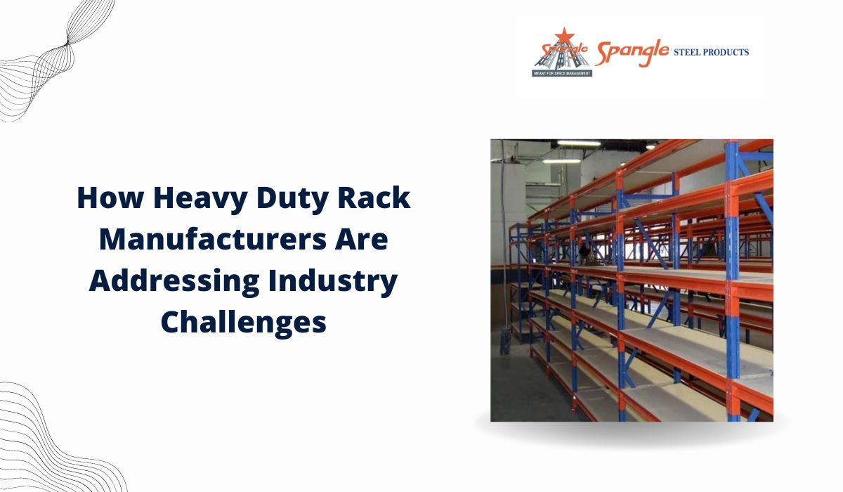 How Heavy Duty Rack Manufacturers Are Addressing Industry Challenges