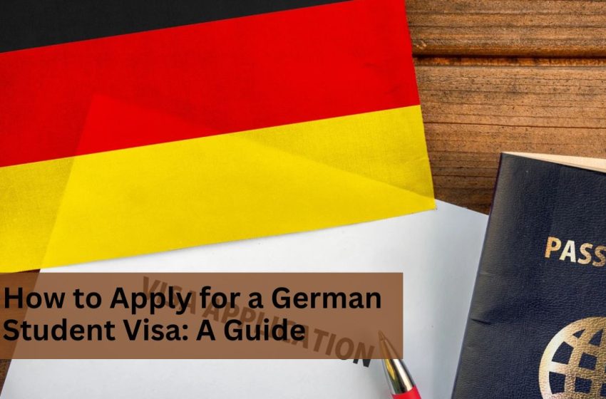  How to Apply for a German Student Visa: A Guide