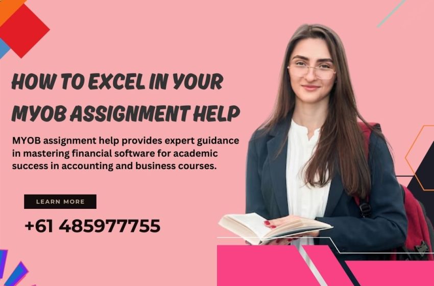  How to Excel in Your MYOB Assignment Help