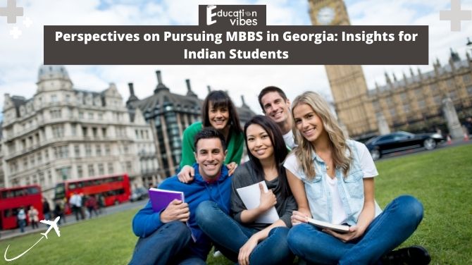  Perspectives on Pursuing MBBS in Georgia: Insights for Indian Students