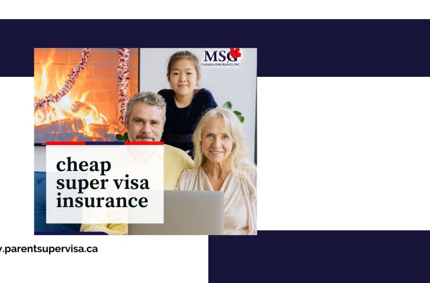  Secure Your Family’s Future with the Best Super Visa Insurance Plans