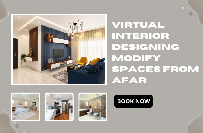  Virtual Interior Designing Modify Spaces from Afar