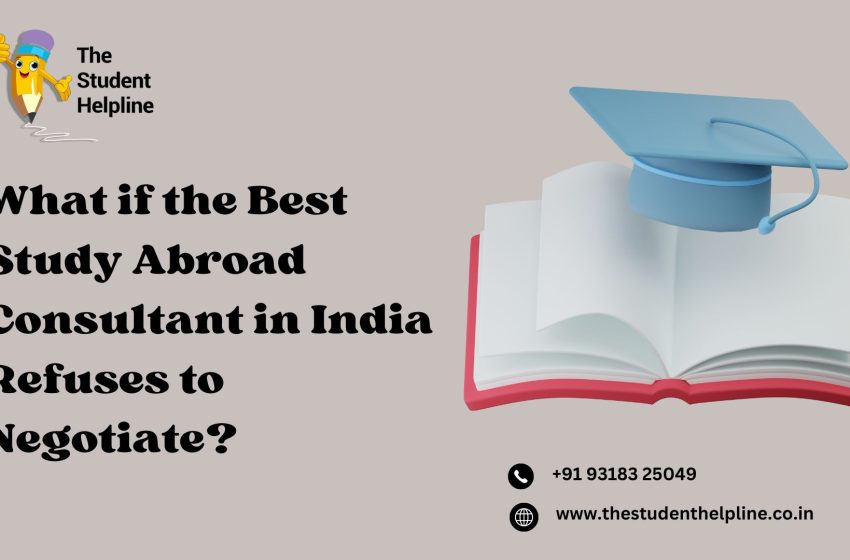  What if the Best Study Abroad Consultant in India Refuses to Negotiate?